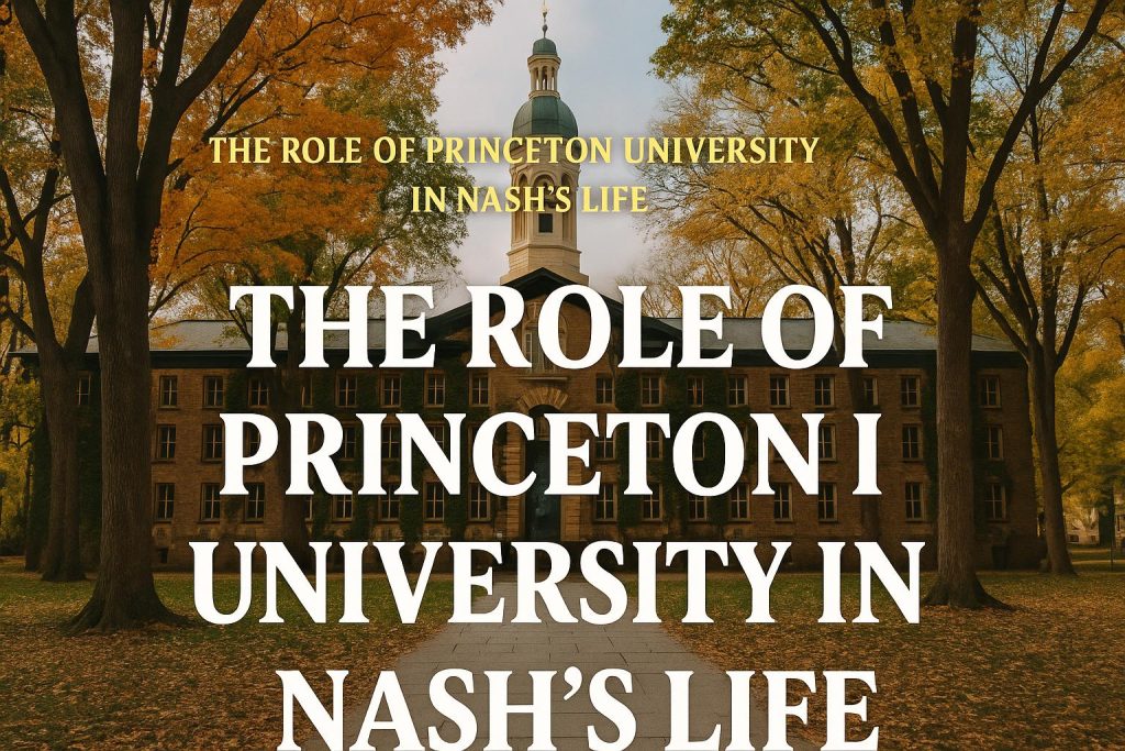 The Role of Princeton University in Nash’s Life