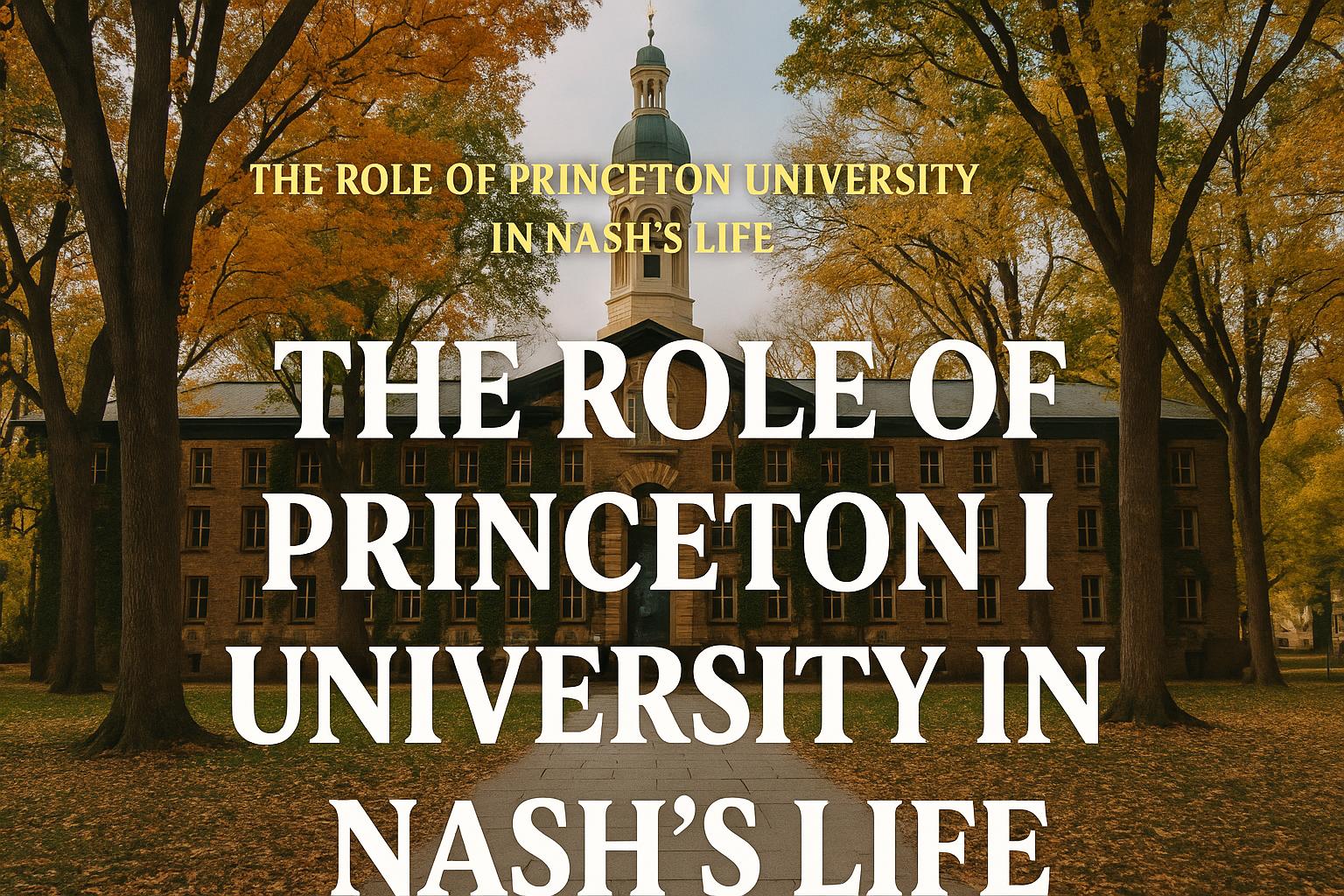 The Role of Princeton University in Nash’s Life
